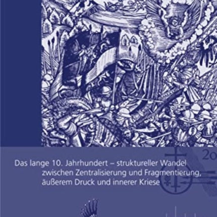 Das lange 10. Jahrhundert: Struktureller Wandel zwischen Zentralisierung und Fragmentierung, äußerem Druck und innerer Krise