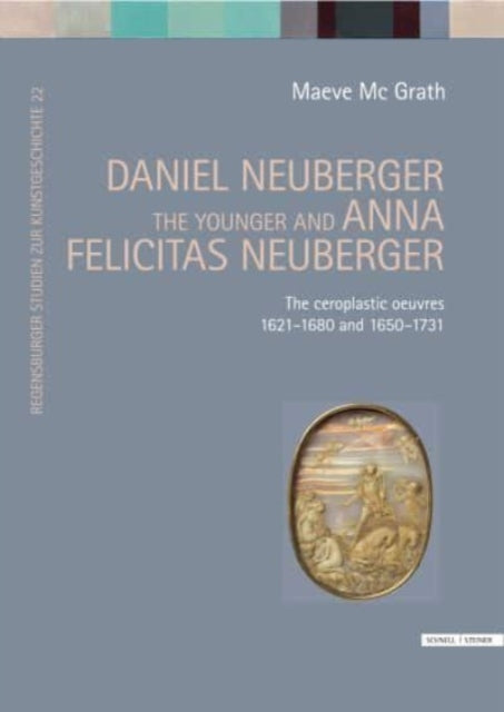 Daniel Neuberger the younger and Anna Felicitas Neuberger: The ceroplastic oeuvres 1621–1680 and 1650–1731