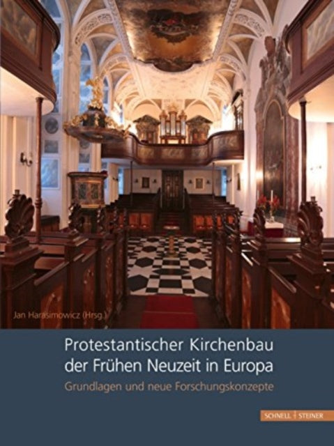 Protestantischer Kirchenbau der Frühen Neuzeit in Europa / Protestant Church Architecture in Early Modern Europe: Grundlagen und neue Forschungskonzepte / Fundamentals and New Research Approaches