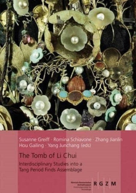 The Tomb of Li Chui: Interdisciplinary Studis into a Tang Period Finds Assemblage