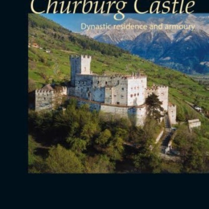 Churburg Castle: Dynastic residence and armoury