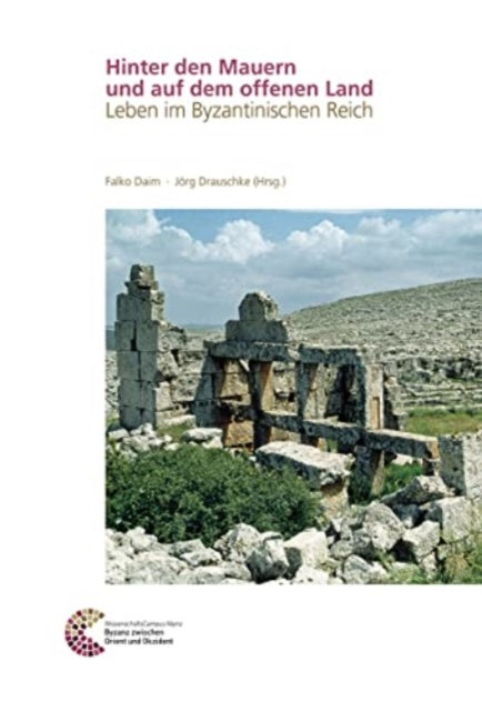 Hinter den Mauern und auf dem offenen Land: Leben im Byzantinischen Reich