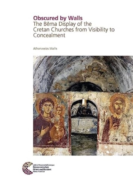 Obscured by Walls: The Bema Display of the Cretan Churches from Visibility to Concealment