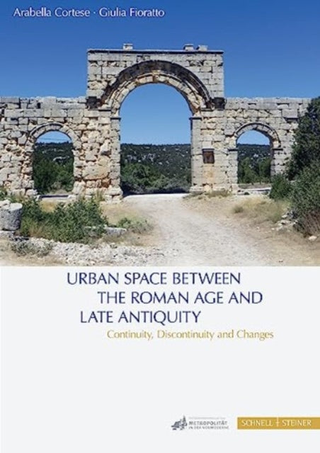 Urban Space between the Roman Age and Late Antiquity: Continuity, Discontinuity and Changes