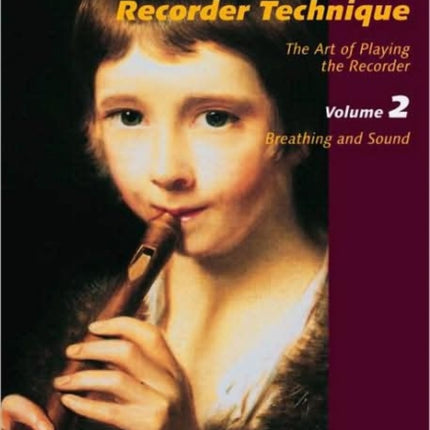 Advanced Recorder Technique The Art of Playing the Recorder  Volume 2 Breathing and Sound