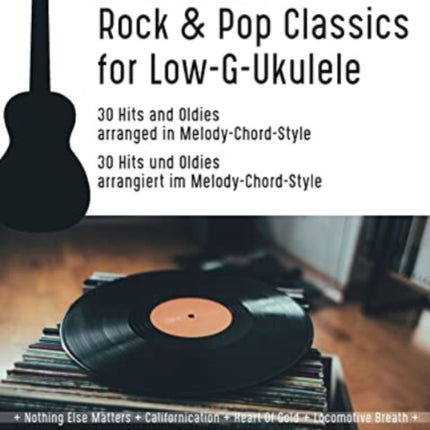 Rock & Pop Classics for "Low G"-Ukulele: 30 Hits and Oldies arranged in Melody-Chord-Style for Ukulele in Low G-tuning