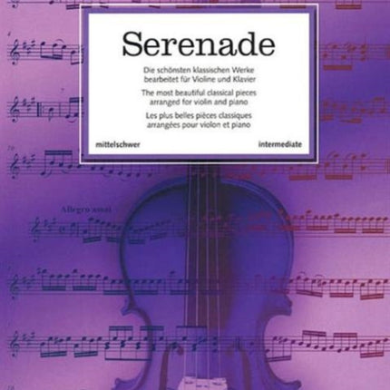 Serenade The Most Beautiful Classical Works Arranged for Violin and Piano Violinissimo