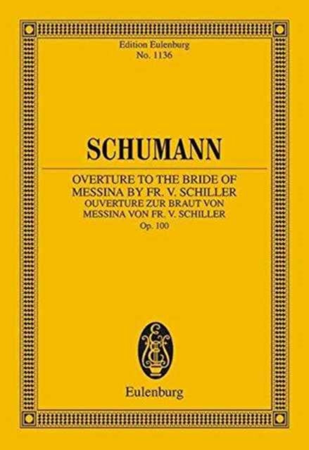 Overture to the Bride of Messina Op 100 Edition Eulenburg No 1138 Eulenburg Miniature Scores