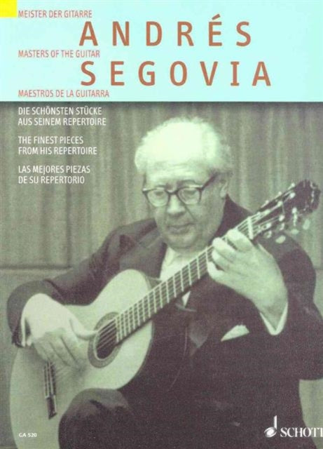 Andres Segovia Die Schonsten Stucke aus seinem Repertoire The Finest Pieces from His Repertoire Las mejores piezas de su repertorio Meister Der  of the Guitar Maestros De La Guitarra