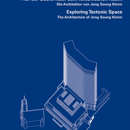 Exploring Tectonic Space The Architecture of Jong Soung Kimm