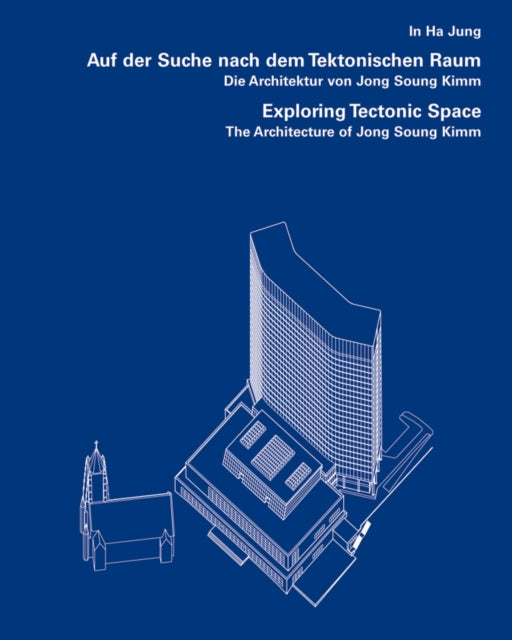 Exploring Tectonic Space The Architecture of Jong Soung Kimm