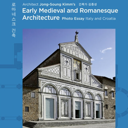 Architect Jong Soung Kimm's Early Medieval and Romanesque Architecture: Italy and Croatia