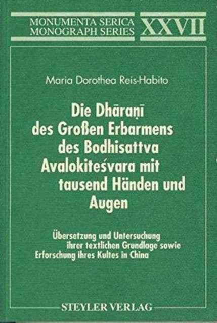 Die Dharani des Großen Erbarmens des Boddhisatva Avalokitesvara mit tausend Händen und Augen. Übersetzung und Untersuchung ihrer textlichen Grundlage sowie: Erforschung ihres Kultes in China