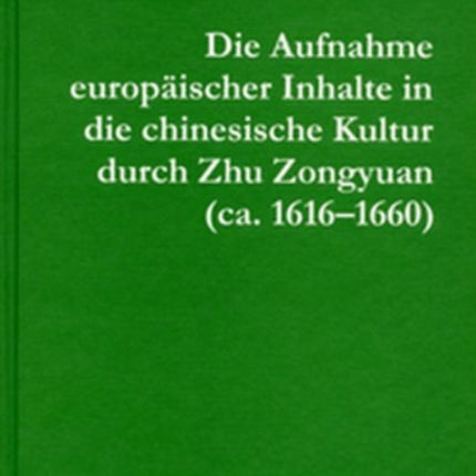 Die Aufnahme europäischer Inhalte in die chinesische Kultur durch Zhu Zongyuan (ca. 1616–1660)