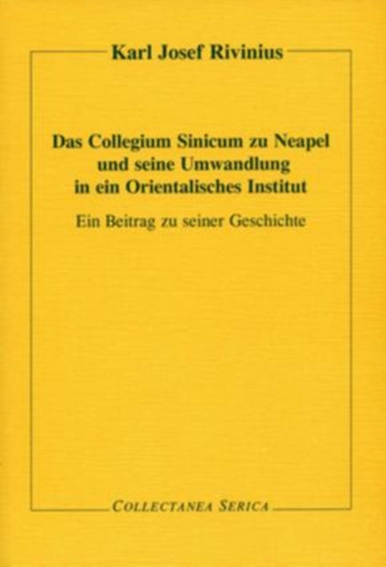 Das Collegium Sinicum zu Neapel und seine Umwandlung in ein Orientalisches Institut: Ein Beitrag zu seiner Geschichte