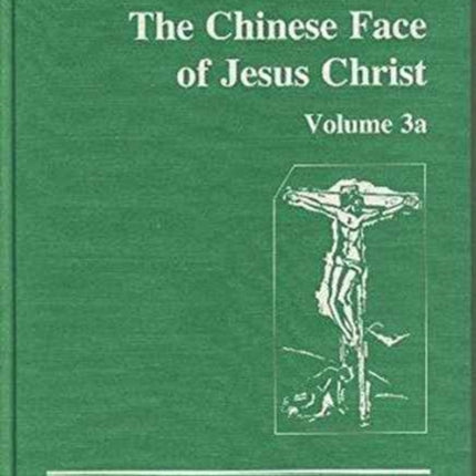 The Chinese Face of Jesus Christ: Volume 3a