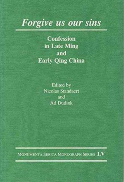 Forgive Us Our Sins: Confession in Late Ming and Early Qing China