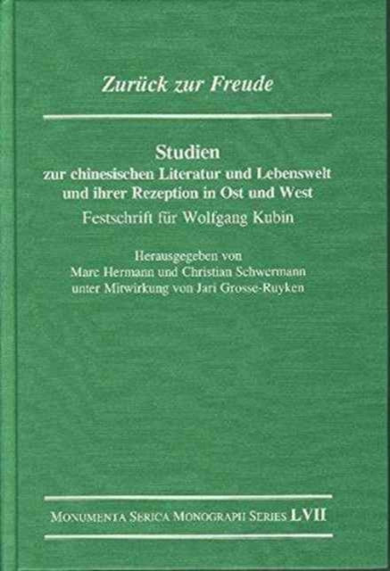 Zurück zur Freude. Studien zur chinesischen Literatur und Lebenswelt und ihrer Rezeption in Ost und West: Festschrift für Wolfgang Kubin