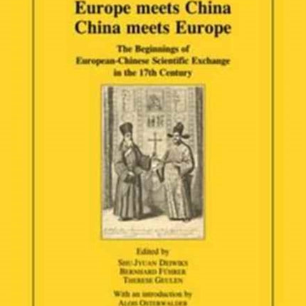 Europe Meets China - China Meets Europe: The Beginnings of European-Chinese Scientific Exchange in the 17th Century