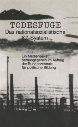 Todesfuge: Das nationalsozialistische KZ-System