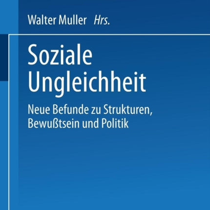 Soziale Ungleichheit: Neue Befunde zu Strukturen, Bewußtsein und Politik