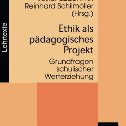 Ethik als pädagogisches Projekt: Grundfragen schulischer Werterziehung