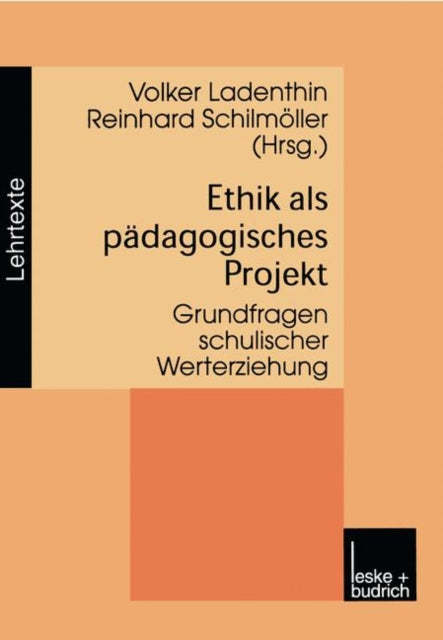 Ethik als pädagogisches Projekt: Grundfragen schulischer Werterziehung