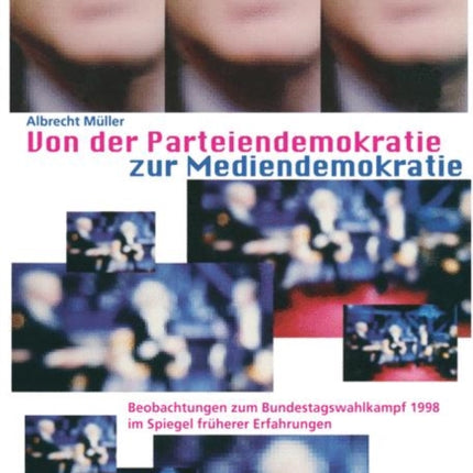 Von der Parteiendemokratie zur Mediendemokratie: Beobachtungen zum Bundestagswahlkampf 1998 im Spiegel früherer Erfahrungen