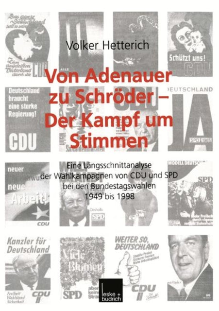 Von Adenauer zu Schröder — Der Kampf um Stimmen: Eine Längsschnittanalyse der Wahlkampagnen von CDU und SPD bei den Bundestagswahlen 1949 bis 1998