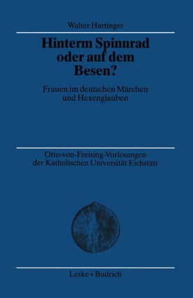 Hinterm Spinnrad oder auf dem Besen?: Frauen im deutschen Märchen und Hexenglauben