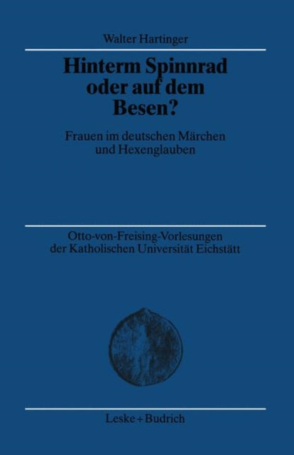 Hinterm Spinnrad oder auf dem Besen?: Frauen im deutschen Märchen und Hexenglauben