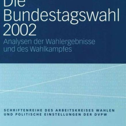 Die Bundestagswahl 2002: Analysen der Wahlergebnisse und des Wahlkampfes