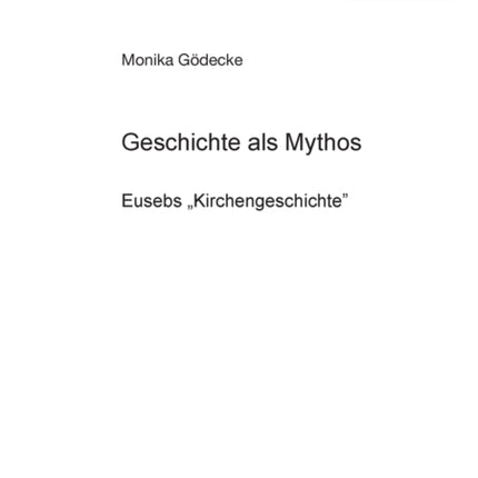 Geschichte als Mythos: Eusebs Kirchengeschichte