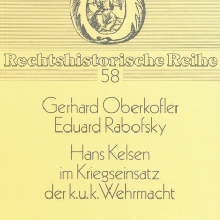 Hans Kelsen Im Kriegseinsatz Der K.U.K. Wehrmacht: Eine Kritische Wuerdigung Seiner Militaertheoretischen Angebote