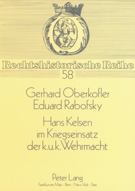 Hans Kelsen Im Kriegseinsatz Der K.U.K. Wehrmacht: Eine Kritische Wuerdigung Seiner Militaertheoretischen Angebote