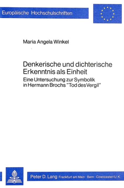 Denkerische Und Dichterische Erkenntnis ALS Einheit: Eine Untersuchung Zur Symbolik in Hermann Brochs «Tod Des Vergil»