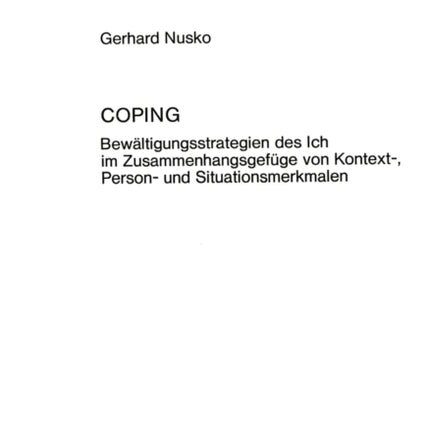 Coping: Bewaeltigungsstrategien Des Ich Im Zusammenhangsgefuege Von Kontext-, Person- Und Situationsmerkmalen