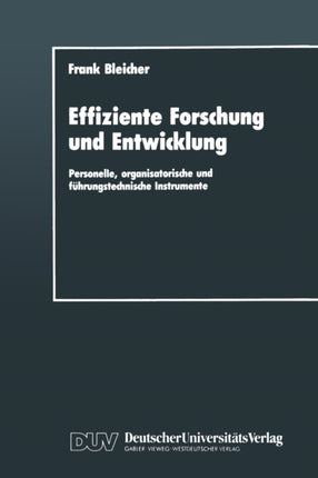 Effiziente Forschung und Entwicklung: Personelle, organisatorische und führungstechnische Instrumente