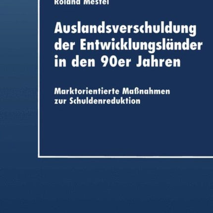 Auslandsverschuldung der Entwicklungsländer in den 90er Jahren: Marktorientierte Maßnahmen zur Schuldenreduktion