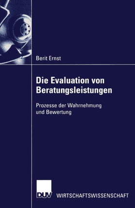 Die Evaluation von Beratungsleistungen: Prozesse der Wahrnehmung und Bewertung