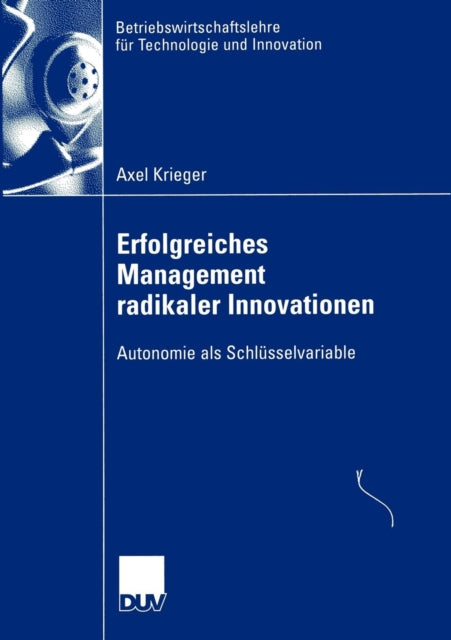 Erfolgreiches Management radikaler Innovationen: Autonomie als Schlüsselvariable