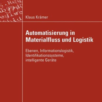 Automatisierung in Materialfluss und Logistik: Ebenen, Informationslogistik, Identifikationssysteme, intelligente Geräte