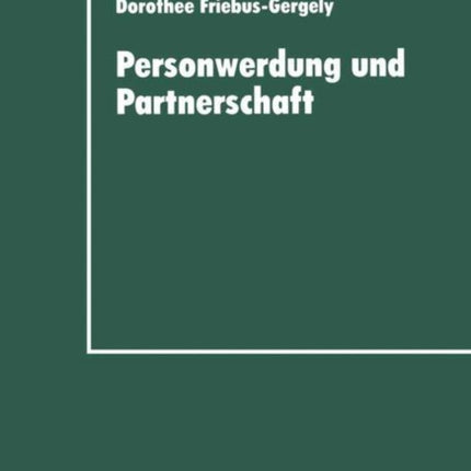 Personwerdung und Partnerschaft: Interaktionelle, individuumzentrierte und philosophische Theorien zur Paardynamik