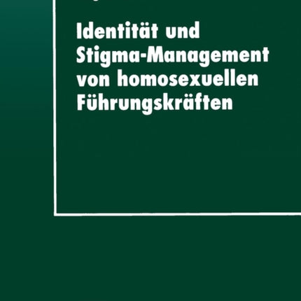 Identität und Stigma-Management von homosexuellen Führungskräften