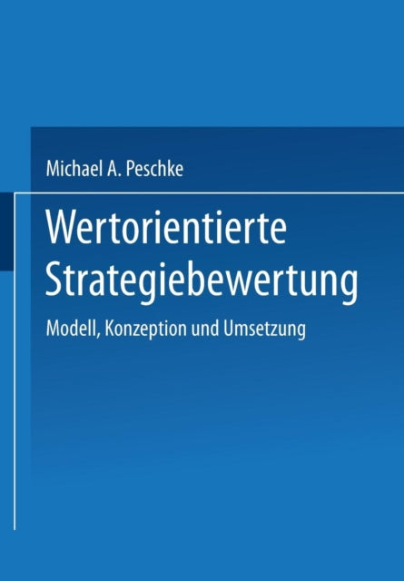 Wertorientierte Strategiebewertung: Modell, Konzeption und Umsetzung