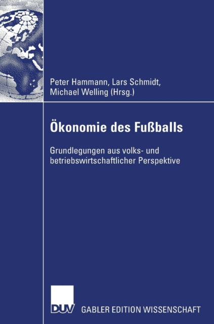 Ökonomie des Fußballs: Grundlegungen aus volks- und betriebswirtschaftlicher Perspektive