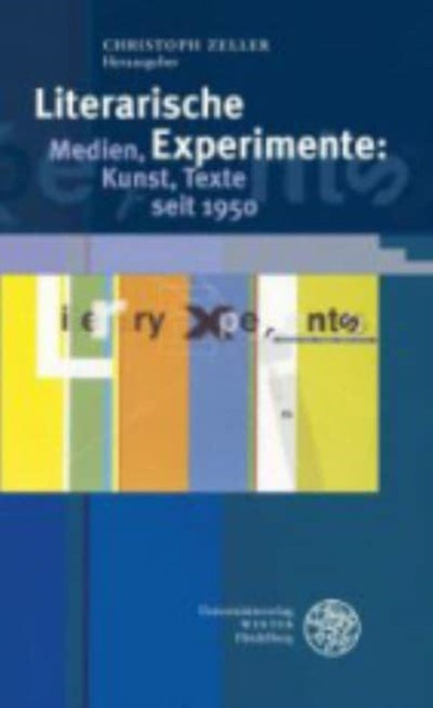 Literarische Experimente: Medien, Kunst, Texte Seit 1950