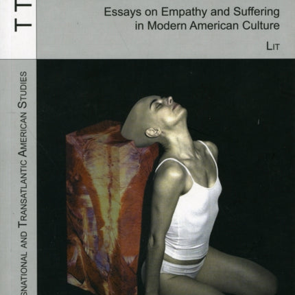 Feeling in Others: Essays on Empathy and Suffering in Modern American Culture