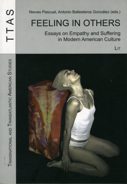 Feeling in Others: Essays on Empathy and Suffering in Modern American Culture