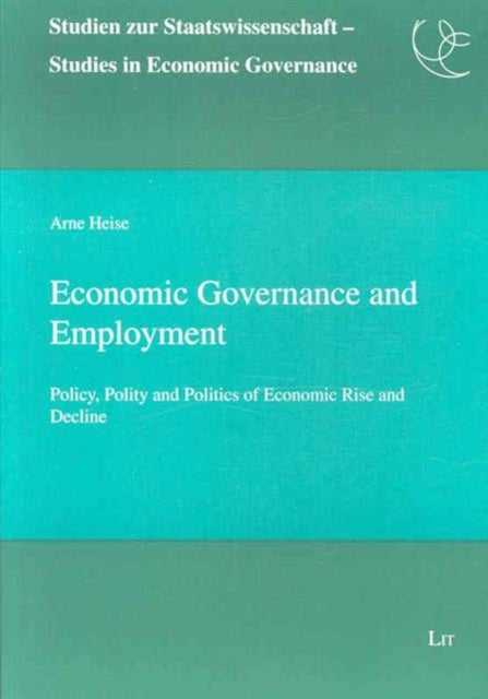 Economic Governance and Employment: Policy, Polity and Politics of Economic Rise and Decline